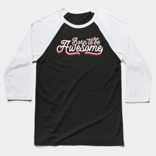 Born To Be Awesome v3 Baseball T-Shirt